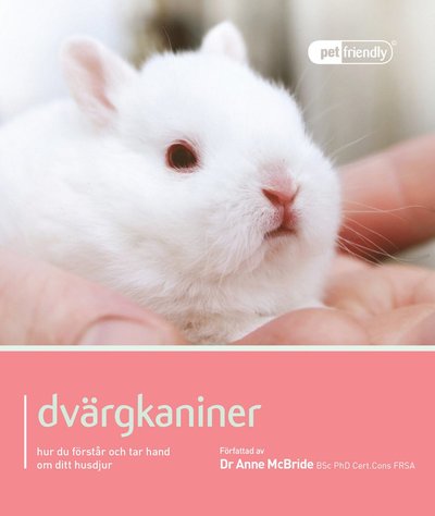 Cover for Anne McBride · Pet Friendly: Dvärgkaniner : hur du förstår och tar hand om ditt husdjur (Book) (2014)