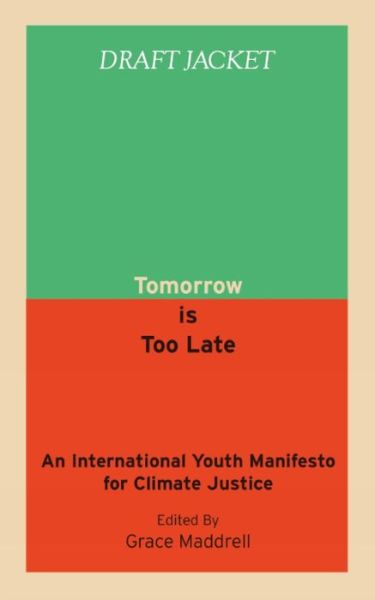 Cover for Grace Maddrell · Tomorrow Is Too Late: An International Youth Manifesto for Climate Justice (Paperback Book) (2021)