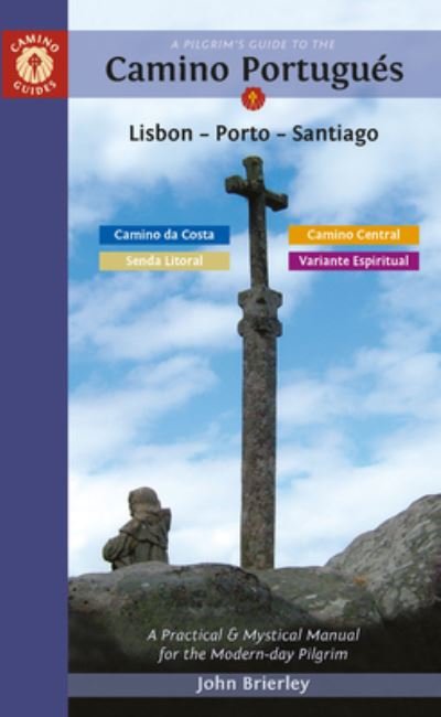 Cover for Brierley, John (John Brierley) · A Pilgrim's Guide to the Camino PortugueS: Lisbon - Porto - Santiago / Camino Central, Camino Da Costa, Variente Espiritual &amp; Senda Litoral - Camino Guides (Paperback Book) [13 Revised edition] (2023)