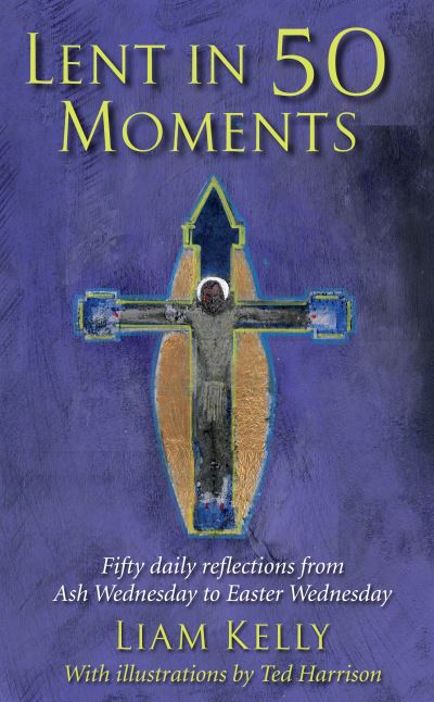 Cover for Liam Kelly · Lent In 50 Moments: Fifty daily reflections from Ash Wednesday to Easter Wednesday (Paperback Book) (2021)