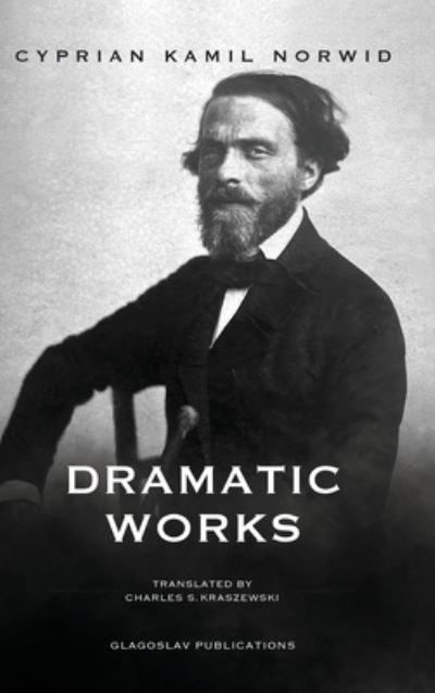 Cover for Cyprian Kamil Norwid · Dramatic Works (Bog) (2021)