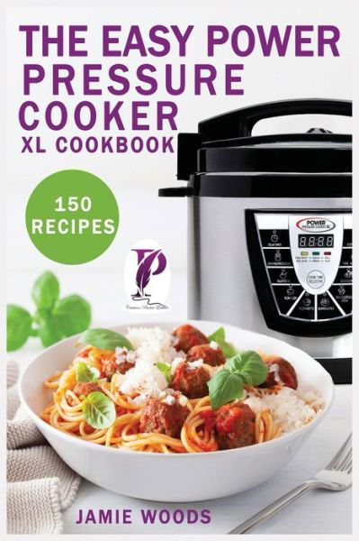 Cover for Jamie Woods · The Easy Power Pressure Cooker XL Cookbook: 150 delicious &amp; foolproof recipes for the pressure cooker. change the way you cook. (Taschenbuch) (2021)