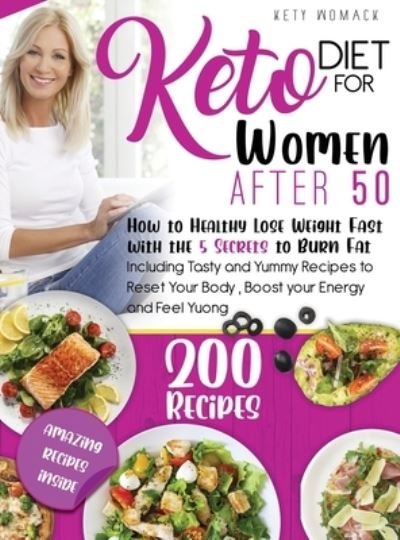 Cover for Kety Womack · Keto Diet For Women after 50: How to Healthy Lose Weight with the 5 Secrets to Burn Fat - Including Tasty and Yummy Recipes to Reset Your Body, Boost Your Energy and Feel young. (Hardcover Book) [3rd Keto Diet for Women After 50 edition] (2021)