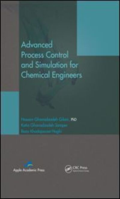 Cover for Hossein Ghanadzadeh Gilani · Advanced Process Control and Simulation for Chemical Engineers (Hardcover Book) (2013)