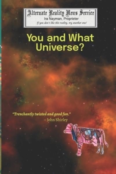 Cover for Ira Nayman · You and What Universe? / That's When Everything Went Cowshaped (Paperback Book) (2021)
