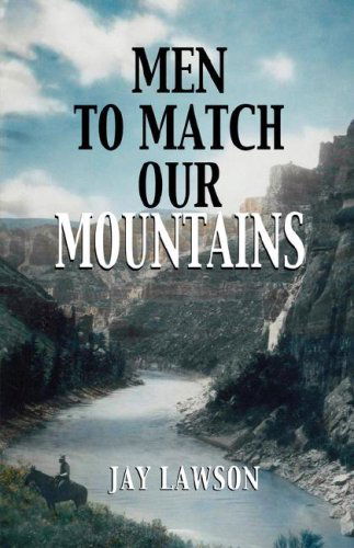 Men to Match Our Mountains - Jay Lawson - Books - Pronghorn Press - 9781932636321 - May 1, 2007