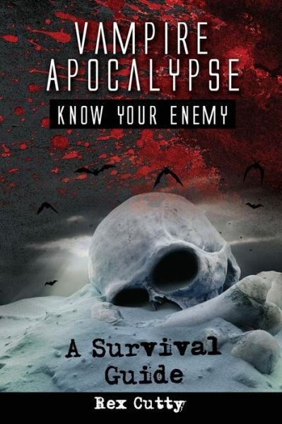 Cover for Rex Cutty · Vampire Apocalypse: Know Your Enemy. a Survival Guide. (Pocketbok) (2015)