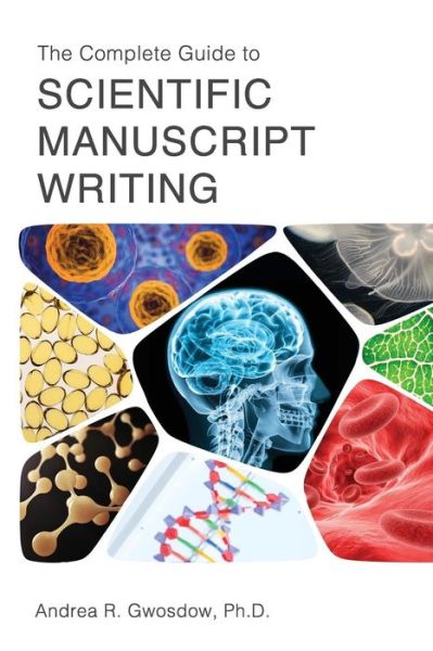 Cover for Andrea R Gwosdow Ph D · The Complete Guide to Scientific Manuscript Writing (Paperback Book) (2018)