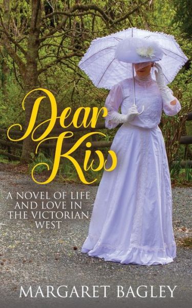 Cover for Margaret Bagley · Dear Kiss: A Novel of Life and Love in the Victorian West (Paperback Book) (2020)