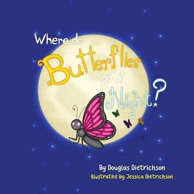 Cover for Douglas Dietrichson · Where Do Butterflies Go At Night (Paperback Book) (2020)