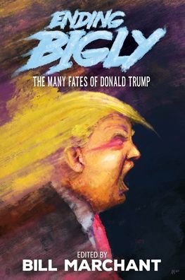 Cover for Bill Marchant · Ending Bigly (Paperback Book) (2021)
