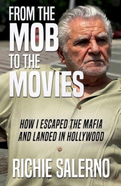 Cover for Richie Salerno · From The Mob To The Movies: How I Escaped The Mafia And Landed In Hollywood (Paperback Book) (2020)