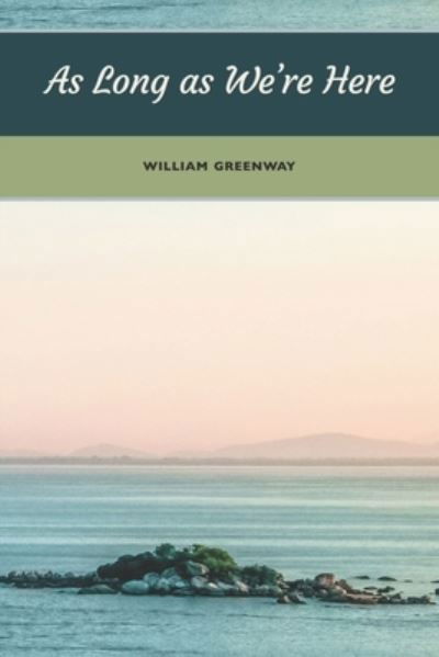 Cover for William Greenway · As Long As We're Here (Bok) (2022)