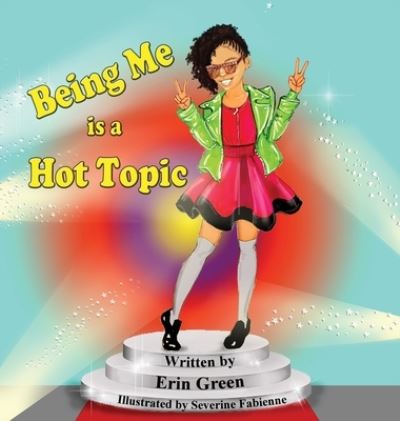 Cover for Erin Green · Being Me is a Hot Topic (Hardcover Book) (2021)