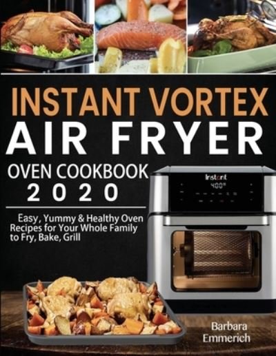 Barbara Emmerich · Instant Vortex Air Fryer Oven Cookbook 2020 (Taschenbuch) (2020)
