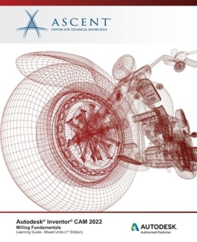 Cover for Ascent - Center for Technical Knowledge · Autodesk Inventor CAM 2022: Milling Fundamentals (Mixed Units): Autodesk Authorized Publisher (Pocketbok) (2021)