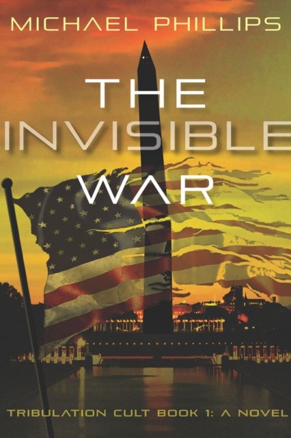 Cover for Michael Phillips · The Invisible War Volume 1: A Novel - Tribulation Cult (Pocketbok) (2024)