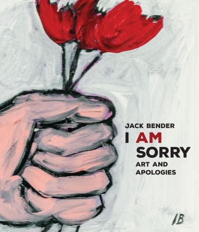 Jack Bender · I Am Sorry: A Book of Out-of-the-Ordinary Apologies (Hardcover Book) (2023)