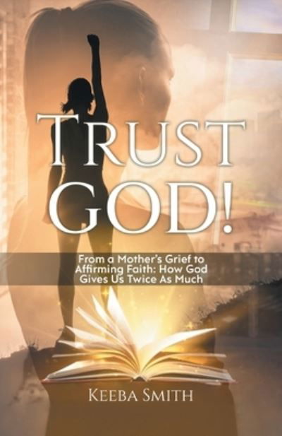 Cover for Keeba Smith · Trust God! : From a Mother's Grief to Affirming Faith (Bok) (2023)