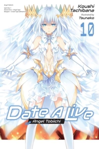 Cover for Koushi Tachibana · Date A Live, Vol. 10 (light novel) - DATE A LIVE LIGHT NOVEL SC (Pocketbok) (2023)