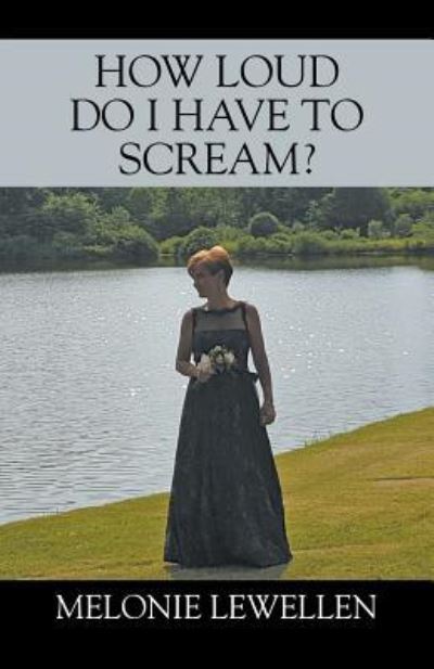 Cover for Melonie Lewellen · How Loud Do I Have to Scream (Paperback Book) (2018)