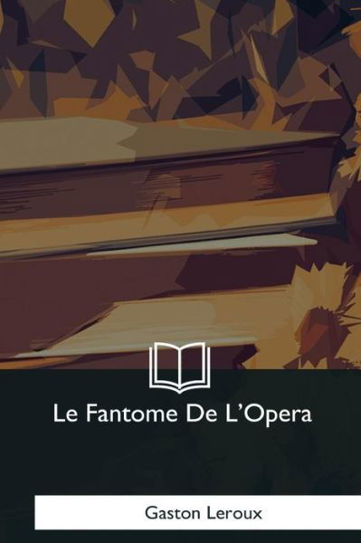 Cover for Gaston Leroux · Le Fantome De L'Opera (Paperback Book) (2017)