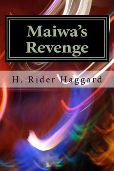 Maiwa's Revenge - Sir H Rider Haggard - Books - Createspace Independent Publishing Platf - 9781983465321 - 2018