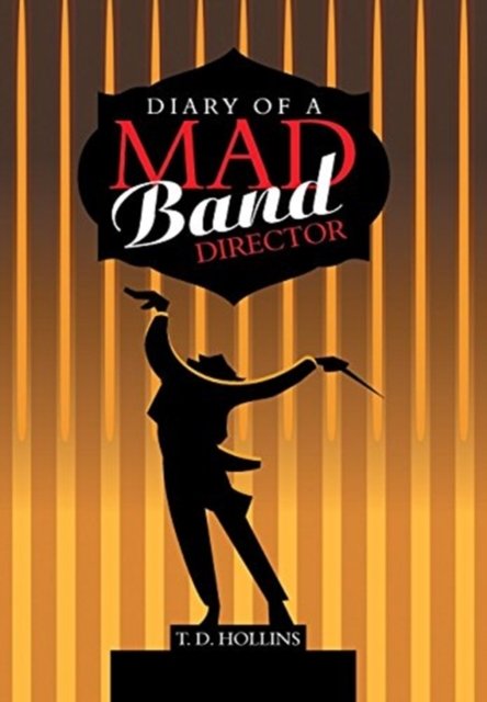 Cover for T D Hollins · Diary of a Mad Band Director (Hardcover bog) (2018)