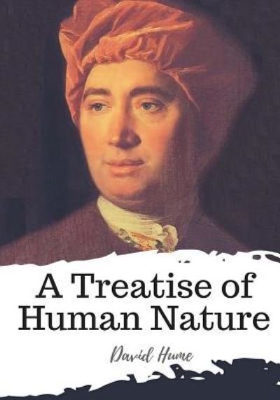 A Treatise of Human Nature - David Hume - Bøger - Createspace Independent Publishing Platf - 9781986732321 - 22. marts 2018