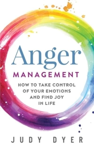 Cover for Judy Dyer · Anger Management: How to Take Control of Your Emotions and Find Joy in Life (Taschenbuch) (2020)