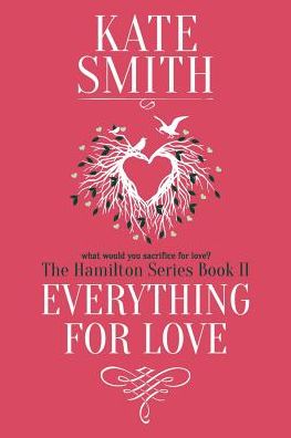 Everything For Love - Hamilton - Kate Smith - Livros - Kate Smith - 9781999389321 - 6 de maio de 2019