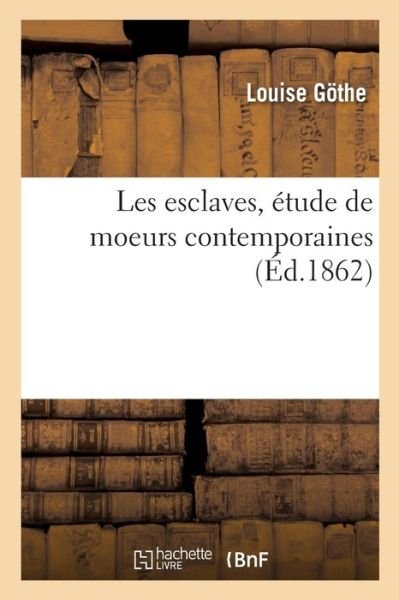 Cover for Gothe-L+hugo-V · Les esclaves,  tude de moeurs contemporaines (Pocketbok) (2019)