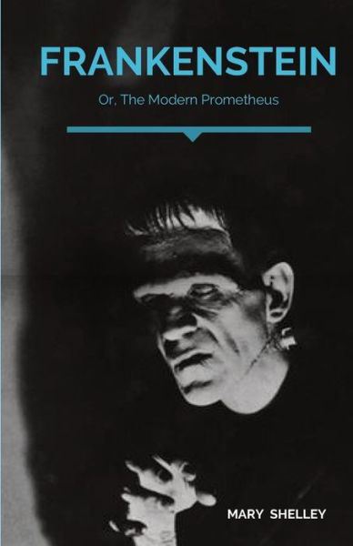 Cover for Mary Shelley · Frankenstein; Or, The Modern Prometheus: A Gothic novel by English author Mary Shelley that tells the story of Victor Frankenstein, a young scientist who creates a hideous sapient creature in an unorthodox scientific experiment. (Paperback Book) (2020)