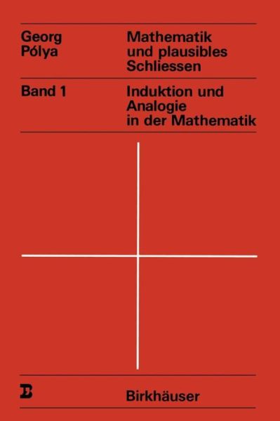 Cover for G Polya · Mathematik Und Plausibles Schliessen: Band 1 Induktion Und Analogie in Der Mathematik - Wissenschaft Und Kultur (Paperback Book) [3rd 3. Aufl. 1988. Softcover Reprint of the Origin edition] (2011)