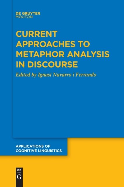 Ignasi Navarro i Ferrando · Current Approaches to Metaphor Analysis in Discourse - Applications of Cognitive Linguistics [ACL] (Paperback Book) (2021)