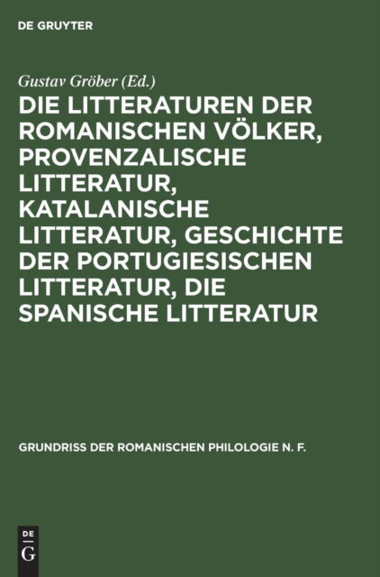 Cover for Gustav Gröber · Die Litteraturen der romanischen Voelker, provenzalische Litteratur, katalanische Litteratur, Geschichte der portugiesischen Litteratur, die spanische Litteratur (Hardcover Book) (1901)