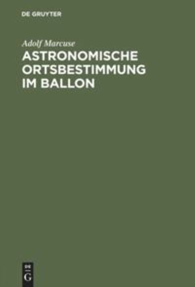 Cover for Adolf Marcuse · Astronomische Ortsbestimmung im Ballon (Hardcover Book) (1909)