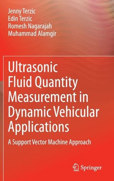 Jenny Terzic · Ultrasonic Fluid Quantity Measurement in Dynamic Vehicular Applications: A Support Vector Machine Approach (Gebundenes Buch) [2013 edition] (2013)