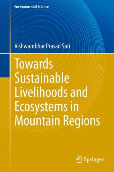 Cover for Vishwambhar Prasad Sati · Towards Sustainable Livelihoods and Ecosystems in Mountain Regions - Environmental Science (Hardcover Book) [2014 edition] (2014)