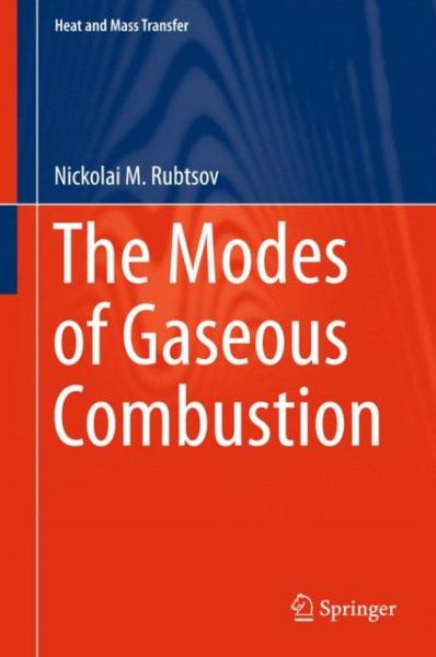 The Modes of Gaseous Combustion - Heat and Mass Transfer - Nickolai M. Rubtsov - Książki - Springer International Publishing AG - 9783319259321 - 3 grudnia 2015