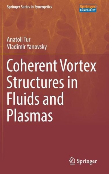 Anatoli Tur · Coherent Vortex Structures in Fluids and Plasmas - Springer Series in Synergetics (Hardcover Book) [1st ed. 2017 edition] (2017)