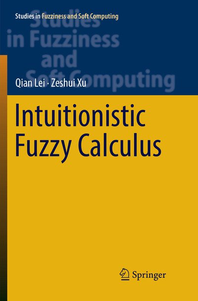 Cover for Qian Lei · Intuitionistic Fuzzy Calculus - Studies in Fuzziness and Soft Computing (Paperback Bog) [Softcover reprint of the original 1st ed. 2017 edition] (2018)