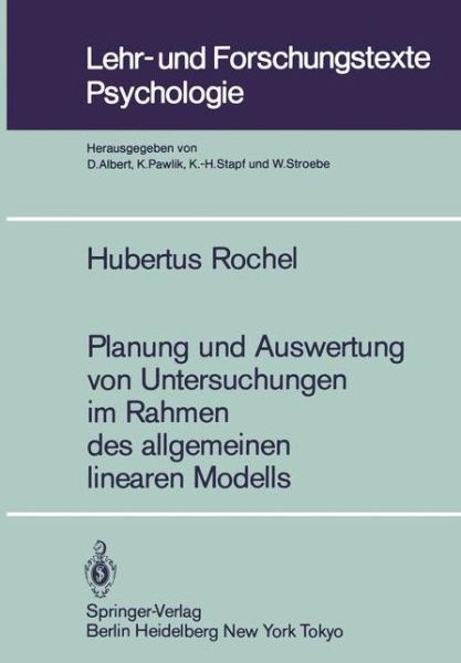 Cover for Hubertus Rochel · Planung und Auswertung Von Untersuchungen Im Rahmen Des Allgemeinen Linearen Modells - Lehr- und Forschungstexte Psychologie (Paperback Book) [German edition] (1983)