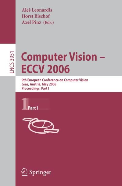 Cover for Ale Leonardis · Computer Vision -- ECCV 2006: 9th European Conference on Computer Vision, Graz, Austria, May 7-13, 2006, Proceedings, Part I - Image Processing, Computer Vision, Pattern Recognition, and Graphics (Pocketbok) [2006 edition] (2006)
