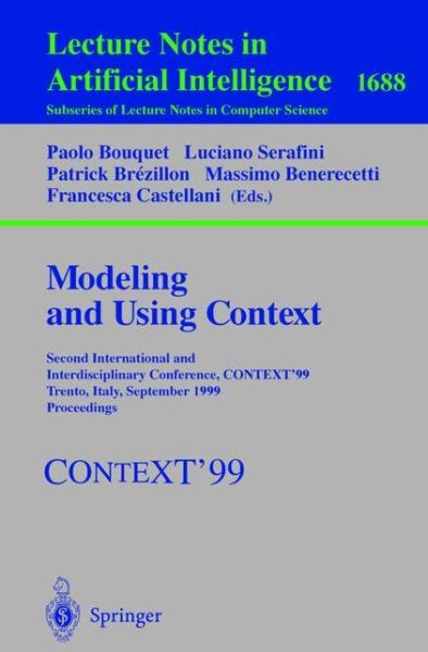 Cover for P Bouquet · Modeling and Using Context: Second International and Interdisciplinary Conference, Context99, Trento, Italy, September 9-11, 1999, Proceedings - Lecture Notes in Computer Science / Lecture Notes in Artificial Intelligence (Paperback Book) (1999)