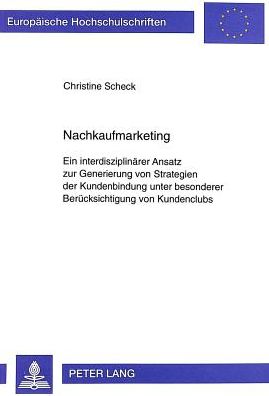 Cover for Christine Scheck · Nachkaufmarketing: Ein Interdisziplinaerer Ansatz Zur Generierung Von Strategien Der Kundenbindung Unter Besonderer Beruecksichtigung Von Kundenclubs - Europaeische Hochschulschriften / European University Studie (Paperback Book) (1999)