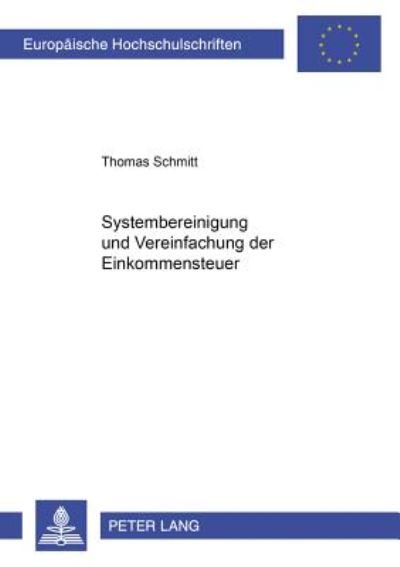 Systembereinigung Und Vereinfachung Der Einkommensteuer - Thomas Schmitt - Libros - Lang, Peter, Gmbh, Internationaler Verla - 9783631546321 - 12 de octubre de 2005