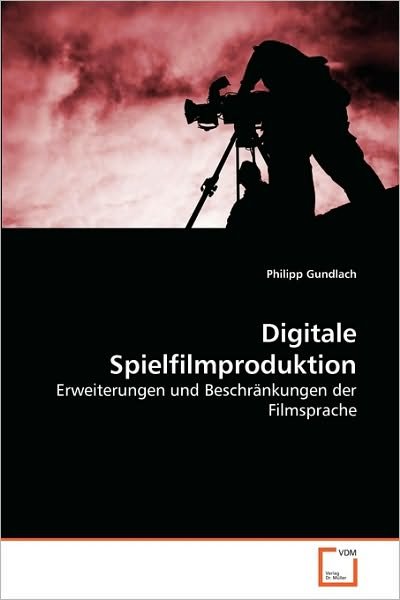 Cover for Philipp Gundlach · Digitale Spielfilmproduktion: Erweiterungen Und Beschränkungen Der Filmsprache (Paperback Bog) [German edition] (2010)
