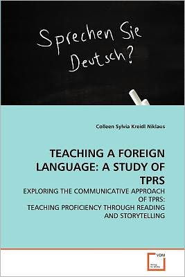 Cover for Colleen Sylvia Kreidl Niklaus · Teaching a Foreign Language: a Study of Tprs: Exploring the Communicative Approach of Tprs: Teaching Proficiency Through Reading and Storytelling (Paperback Bog) (2011)
