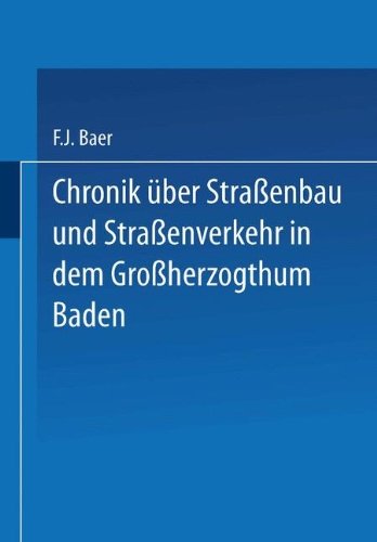 Cover for Baer Baer · Chronik UEber Strassenbau Und Strassenverkehr in Dem Grossherzogthum Baden: Mit Benutzung Amtlicher Duellen Bearbeitet (Paperback Book) [1878 edition] (1901)